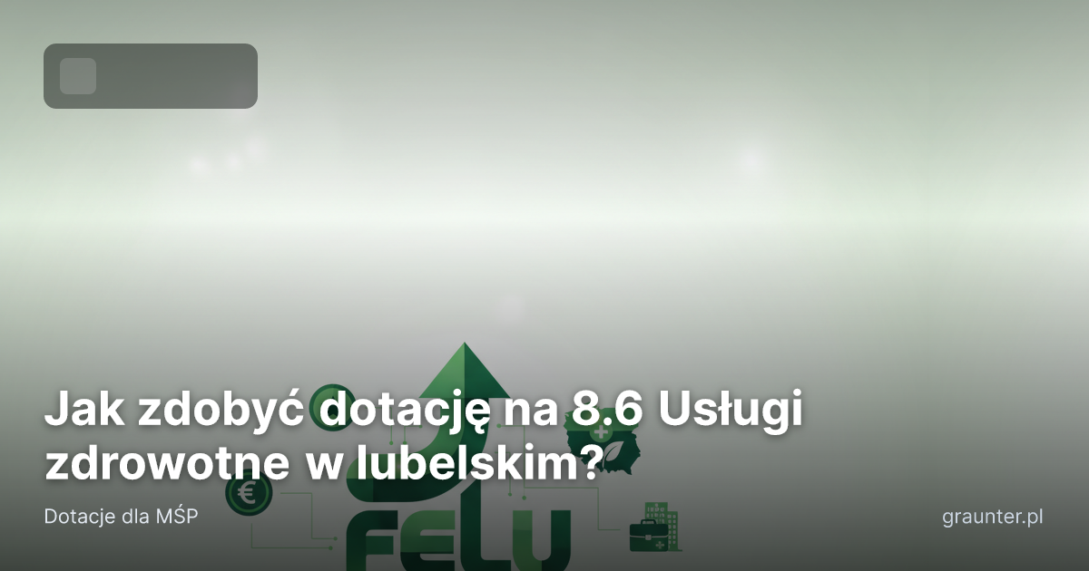 Logo GrantsFinder na okładce artykułu Jak zdobyć dotację na 8.6 Usługi zdrowotne w lubelskim?