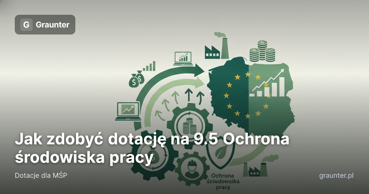 Okładka artykułu: Jak zdobyć dotację na 9.5 Ochrona środowiska pracy