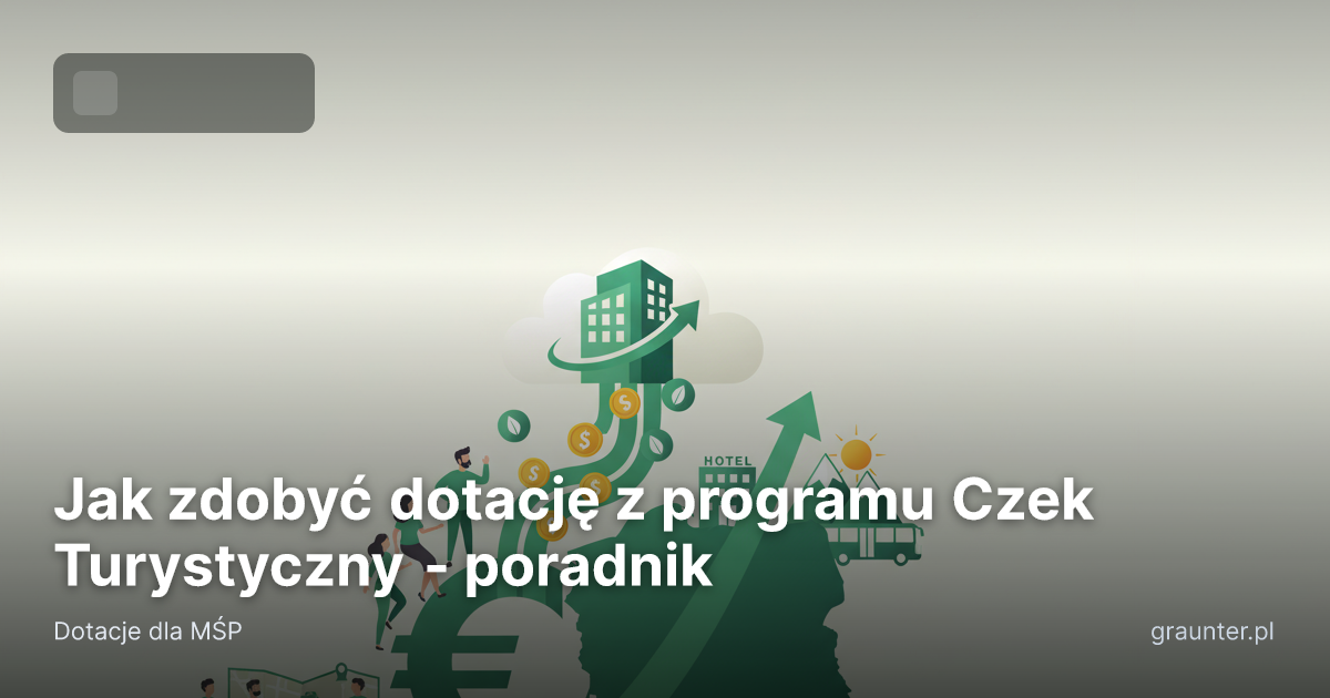 Okładka artykułu: Jak zdobyć dotację z programu Czek Turystyczny - poradnik