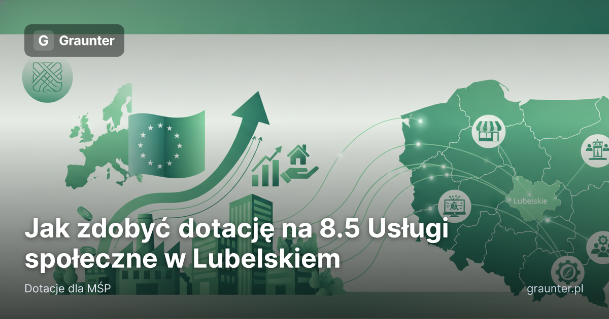 Okładka artykułu: Jak zdobyć dotację na 8.5 Usługi społeczne w Lubelskiem