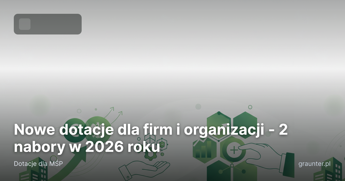 Logo GrantsFinder na okładce artykułu Nowe dotacje dla firm i organizacji - 2 nabory w 2026 roku